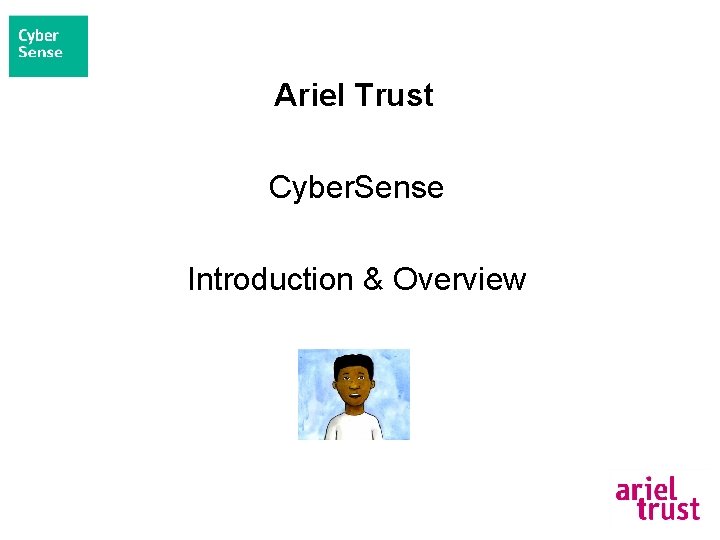 Ariel Trust Cyber. Sense Introduction & Overview 