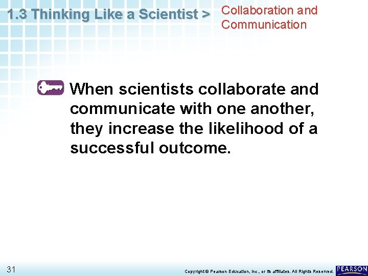 1. 3 Thinking Like a Scientist > Collaboration and Communication When scientists collaborate and