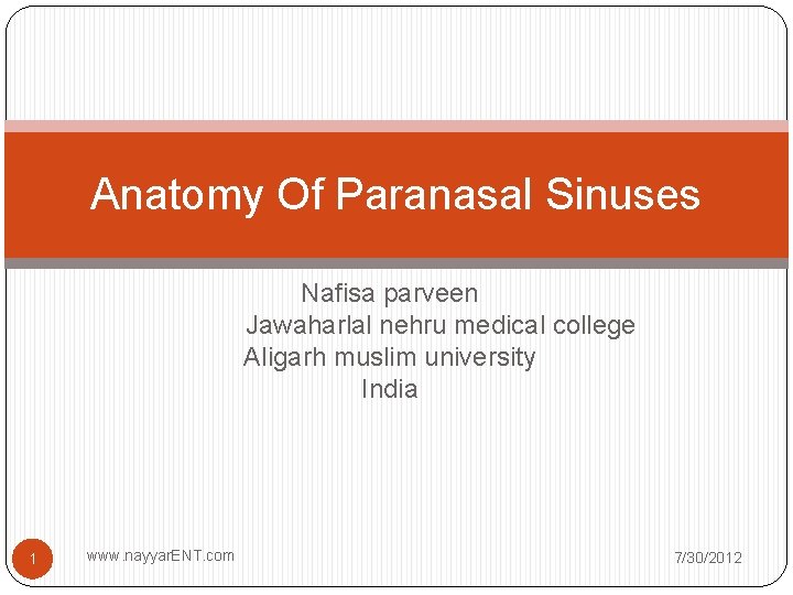 Anatomy Of Paranasal Sinuses Nafisa parveen Jawaharlal nehru medical college Aligarh muslim university India Anatomy Of Paranasal Sinuses Nafisa parveen Jawaharlal nehru medical college Aligarh muslim university India