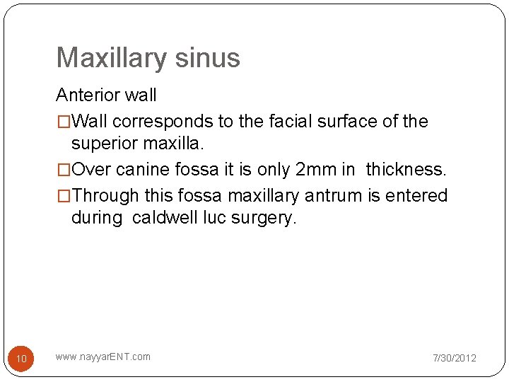 Maxillary sinus Anterior wall �Wall corresponds to the facial surface of the superior maxilla. Maxillary sinus Anterior wall �Wall corresponds to the facial surface of the superior maxilla.