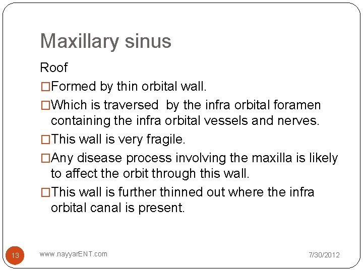 Maxillary sinus Roof �Formed by thin orbital wall. �Which is traversed by the infra Maxillary sinus Roof �Formed by thin orbital wall. �Which is traversed by the infra