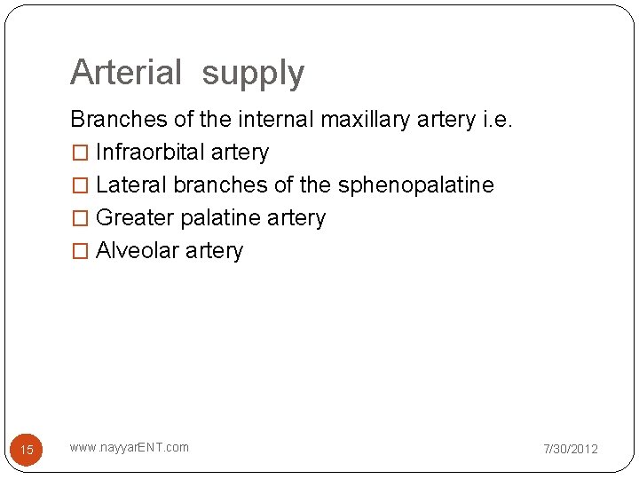 Arterial supply Branches of the internal maxillary artery i. e. � Infraorbital artery � Arterial supply Branches of the internal maxillary artery i. e. � Infraorbital artery �