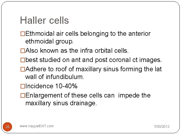 Haller cells �Ethmoidal air cells belonging to the anterior ethmoidal group. �Also known as Haller cells �Ethmoidal air cells belonging to the anterior ethmoidal group. �Also known as