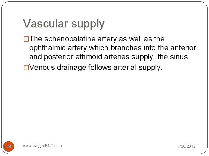 Vascular supply �The sphenopalatine artery as well as the ophthalmic artery which branches into Vascular supply �The sphenopalatine artery as well as the ophthalmic artery which branches into