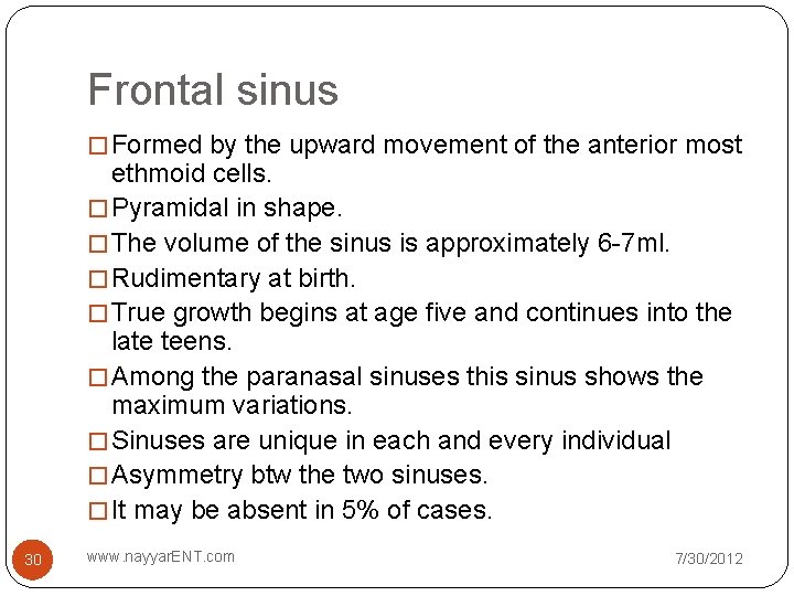 Frontal sinus � Formed by the upward movement of the anterior most ethmoid cells. Frontal sinus � Formed by the upward movement of the anterior most ethmoid cells.