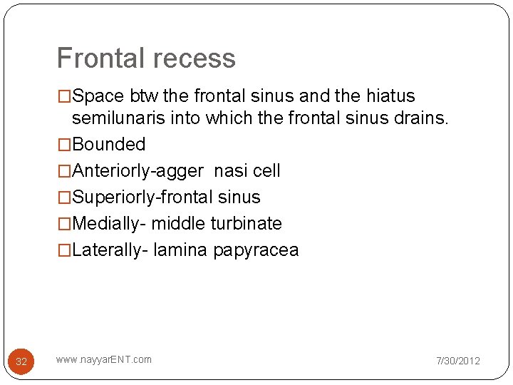 Frontal recess �Space btw the frontal sinus and the hiatus semilunaris into which the Frontal recess �Space btw the frontal sinus and the hiatus semilunaris into which the