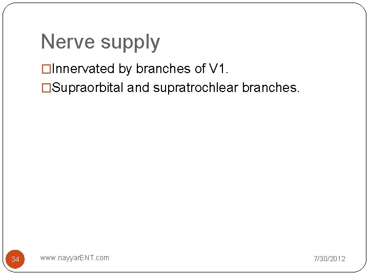 Nerve supply �Innervated by branches of V 1. �Supraorbital and supratrochlear branches. 34 www. Nerve supply �Innervated by branches of V 1. �Supraorbital and supratrochlear branches. 34 www.