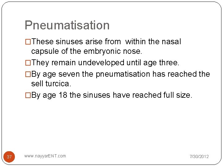 Pneumatisation �These sinuses arise from within the nasal capsule of the embryonic nose. �They Pneumatisation �These sinuses arise from within the nasal capsule of the embryonic nose. �They
