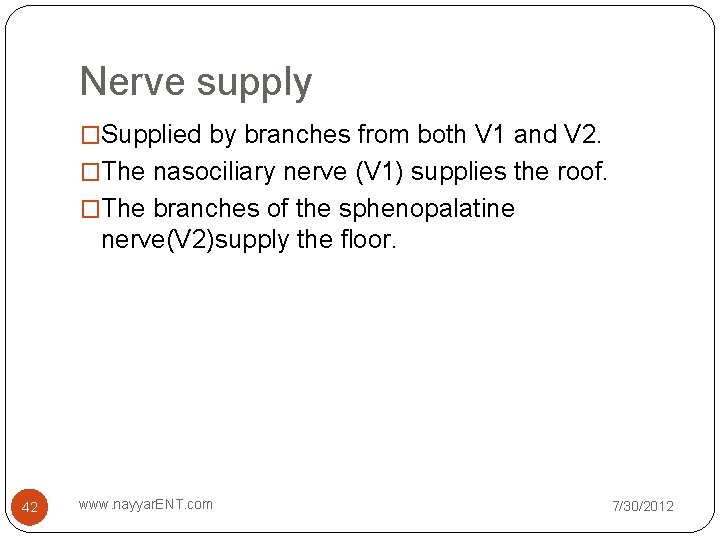 Nerve supply �Supplied by branches from both V 1 and V 2. �The nasociliary Nerve supply �Supplied by branches from both V 1 and V 2. �The nasociliary