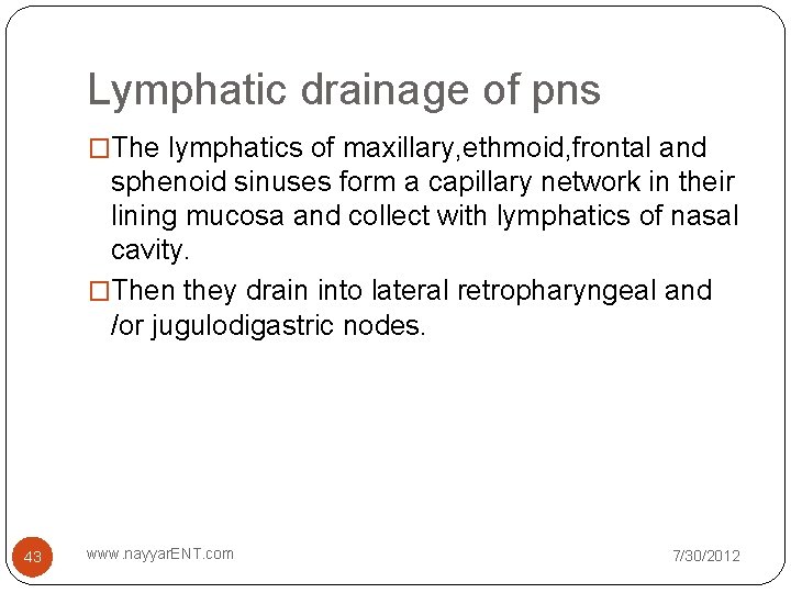 Lymphatic drainage of pns �The lymphatics of maxillary, ethmoid, frontal and sphenoid sinuses form Lymphatic drainage of pns �The lymphatics of maxillary, ethmoid, frontal and sphenoid sinuses form