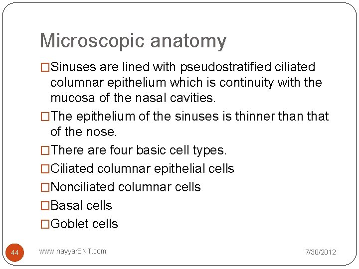Microscopic anatomy �Sinuses are lined with pseudostratified ciliated columnar epithelium which is continuity with Microscopic anatomy �Sinuses are lined with pseudostratified ciliated columnar epithelium which is continuity with