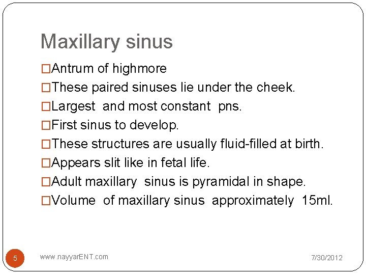Maxillary sinus �Antrum of highmore �These paired sinuses lie under the cheek. �Largest and Maxillary sinus �Antrum of highmore �These paired sinuses lie under the cheek. �Largest and