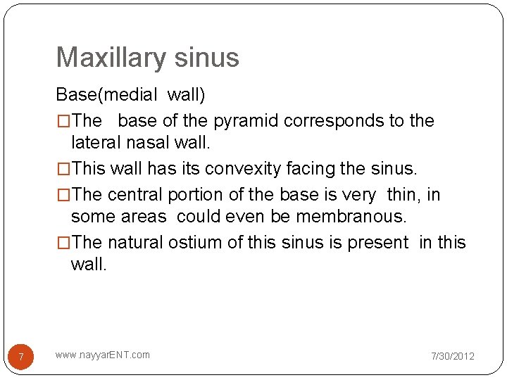 Maxillary sinus Base(medial wall) �The base of the pyramid corresponds to the lateral nasal Maxillary sinus Base(medial wall) �The base of the pyramid corresponds to the lateral nasal
