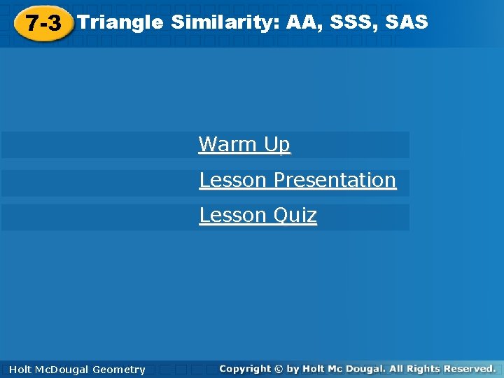 7 -3 Triangle. Similarity: AA, SSS, SAS 7 -3 Triangle Warm Up Lesson Presentation