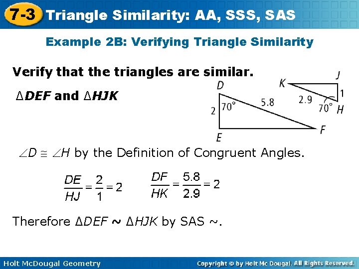 7 -3 Triangle Similarity: AA, SSS, SAS Example 2 B: Verifying Triangle Similarity Verify