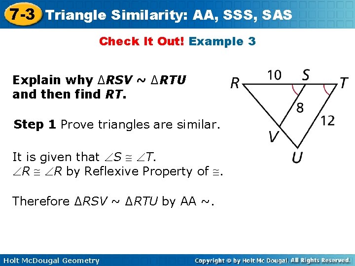 7 -3 Triangle Similarity: AA, SSS, SAS Check It Out! Example 3 Explain why