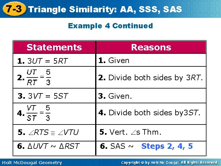 7 -3 Triangle Similarity: AA, SSS, SAS Example 4 Continued Statements Reasons 1. 3