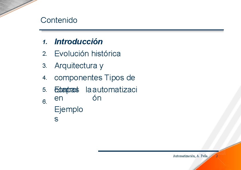 Contenido 1. Introducción 2. Evolución histórica Arquitectura y componentes Tipos de Etapas control laautomatizaci
