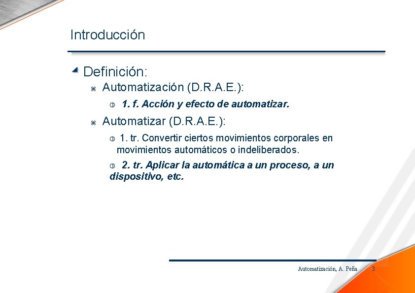 Introducción Definición: Automatización (D. R. A. E. ): 1. f. Acción y efecto de