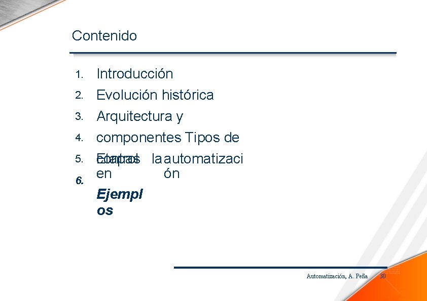 Contenido 1. Introducción 2. Evolución histórica Arquitectura y componentes Tipos de Etapas control laautomatizaci