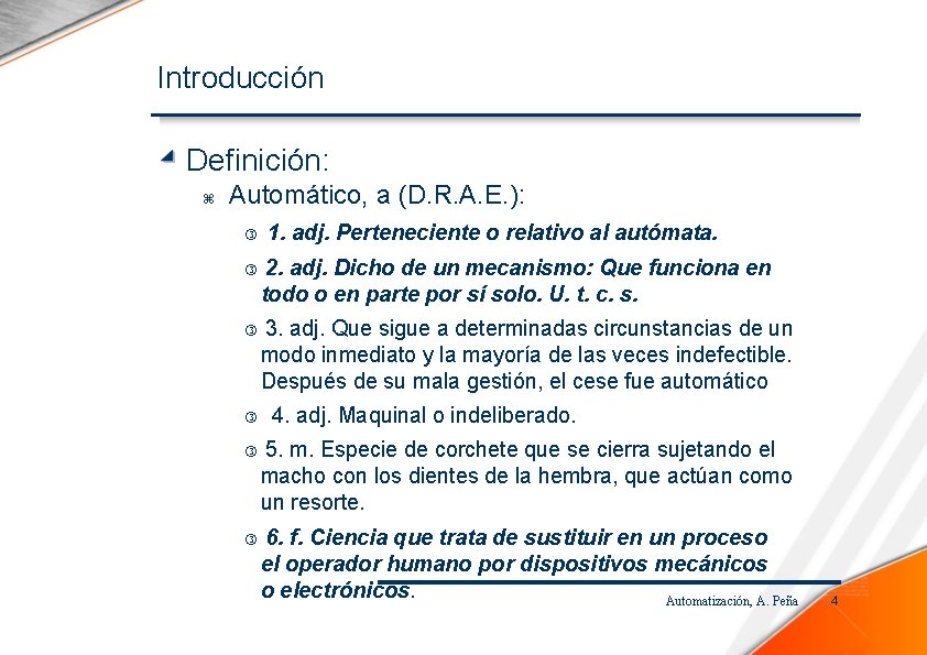 Introducción Definición: Automático, a (D. R. A. E. ): 1. adj. Perteneciente o relativo