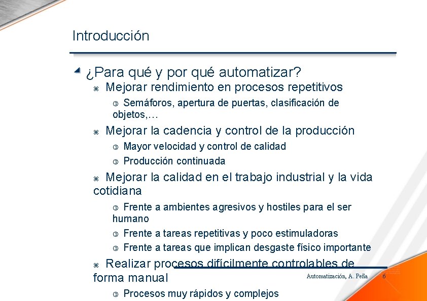 Introducción ¿Para qué y por qué automatizar? Mejorar rendimiento en procesos repetitivos Semáforos, apertura