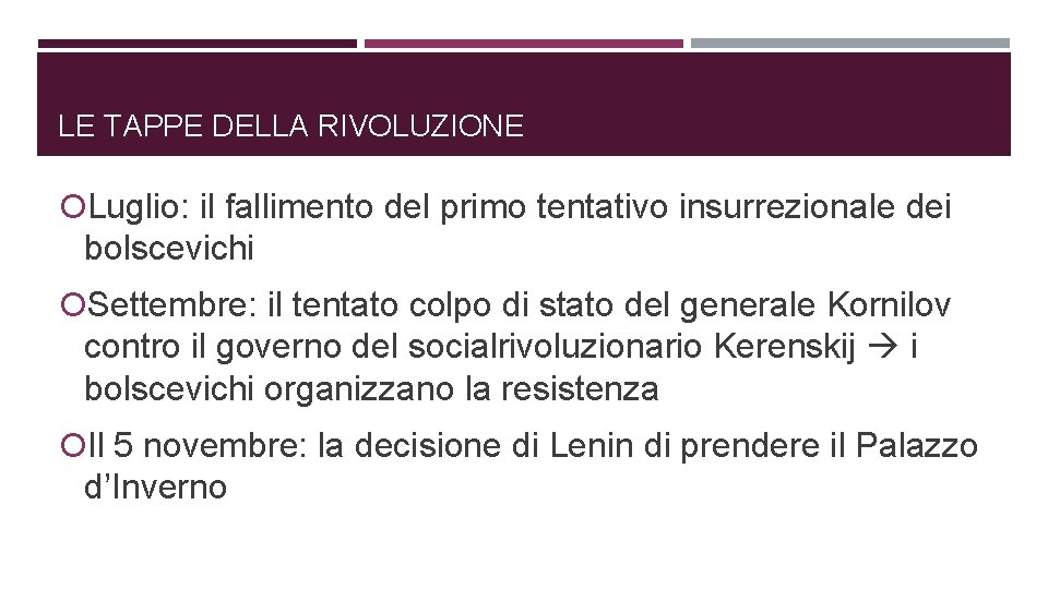 LE TAPPE DELLA RIVOLUZIONE Luglio: il fallimento del primo tentativo insurrezionale dei bolscevichi Settembre: