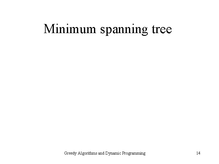 Minimum spanning tree Greedy Algorithms and Dynamic Programming 14 