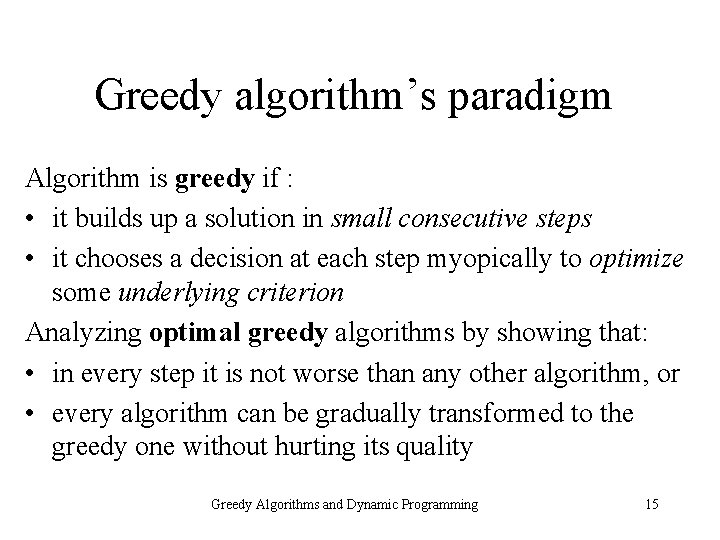 Greedy algorithm’s paradigm Algorithm is greedy if : • it builds up a solution