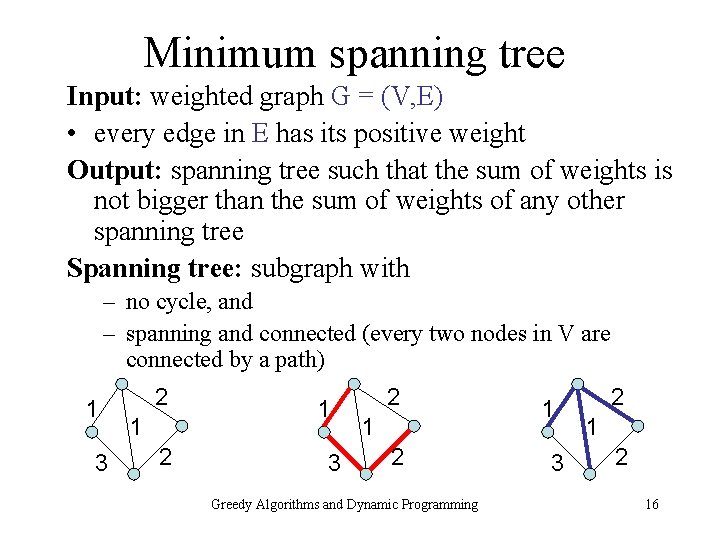 Minimum spanning tree Input: weighted graph G = (V, E) • every edge in