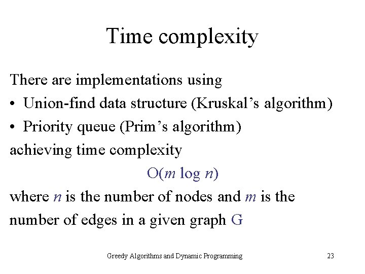 Time complexity There are implementations using • Union-find data structure (Kruskal’s algorithm) • Priority