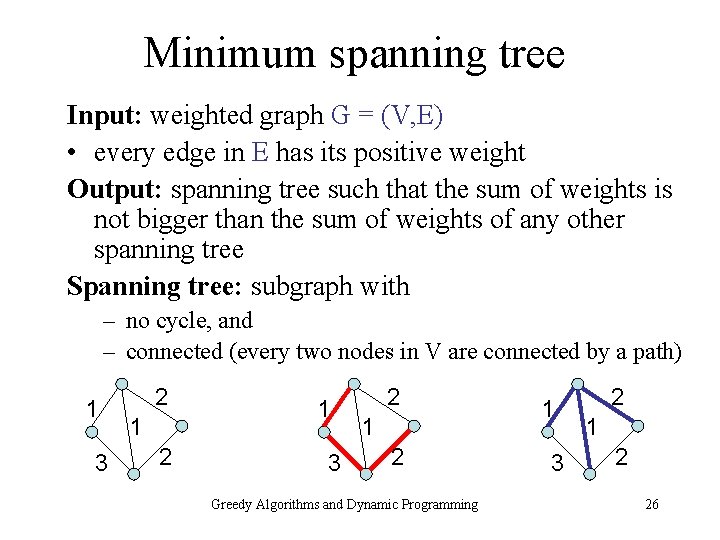 Minimum spanning tree Input: weighted graph G = (V, E) • every edge in