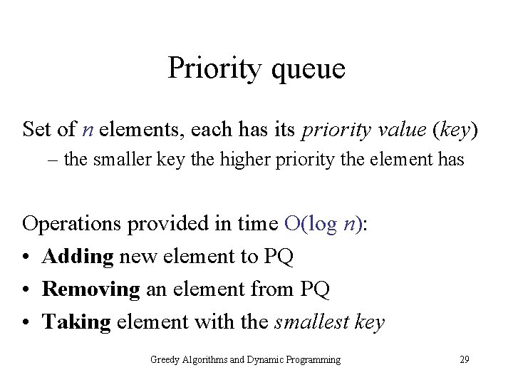 Priority queue Set of n elements, each has its priority value (key) – the