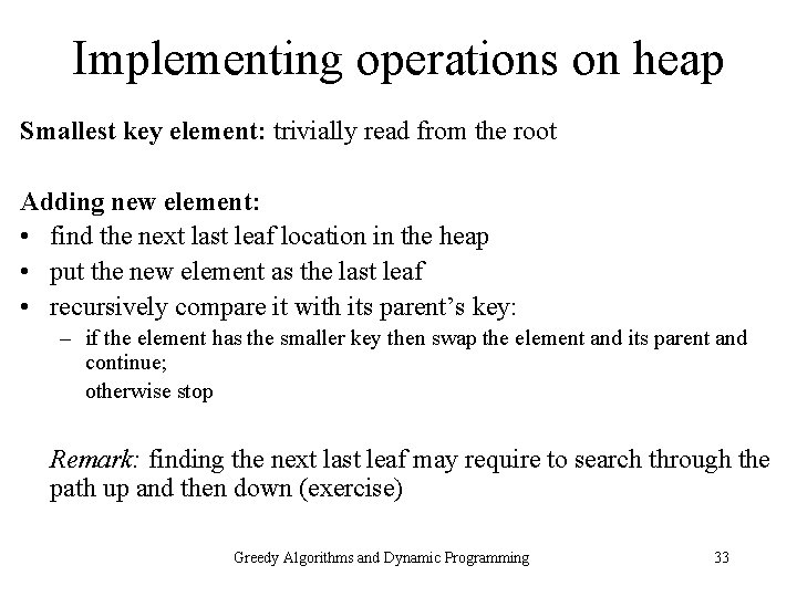 Implementing operations on heap Smallest key element: trivially read from the root Adding new