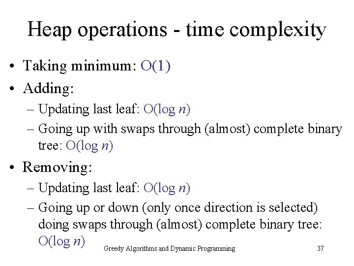 Heap operations - time complexity • Taking minimum: O(1) • Adding: – Updating last