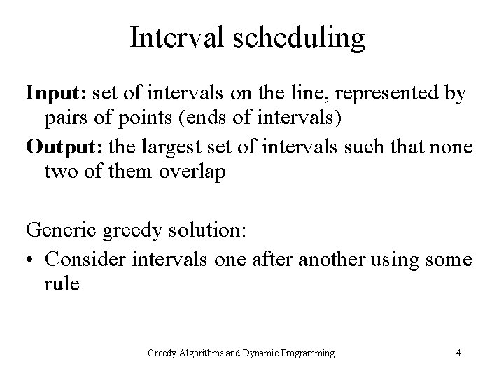 Interval scheduling Input: set of intervals on the line, represented by pairs of points