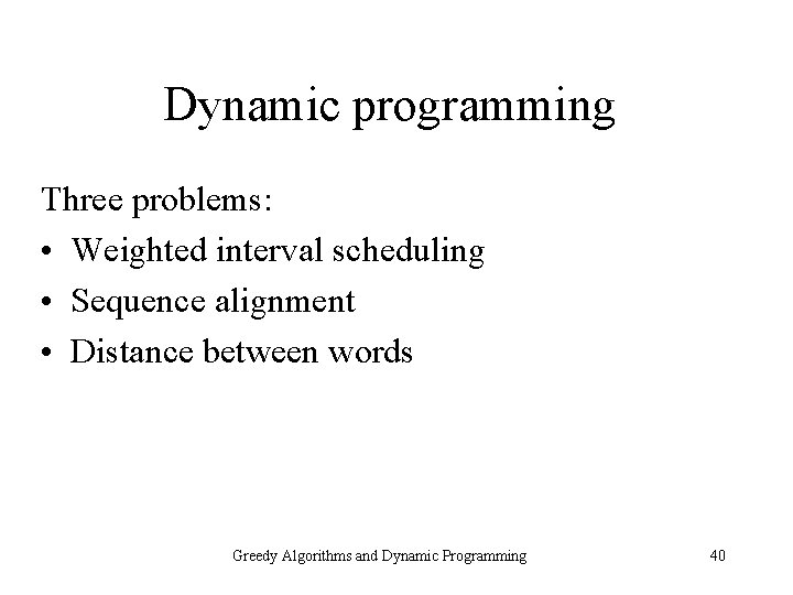 Dynamic programming Three problems: • Weighted interval scheduling • Sequence alignment • Distance between