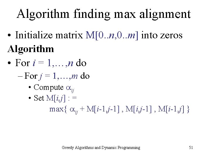 Algorithm finding max alignment • Initialize matrix M[0. . n, 0. . m] into
