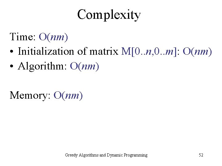 Complexity Time: O(nm) • Initialization of matrix M[0. . n, 0. . m]: O(nm)