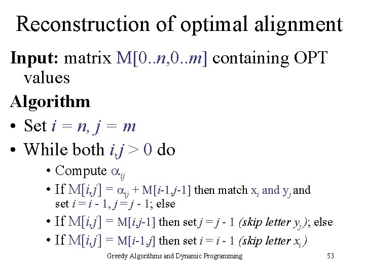 Reconstruction of optimal alignment Input: matrix M[0. . n, 0. . m] containing OPT