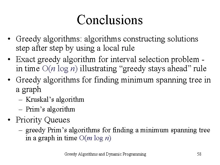 Conclusions • Greedy algorithms: algorithms constructing solutions step after step by using a local