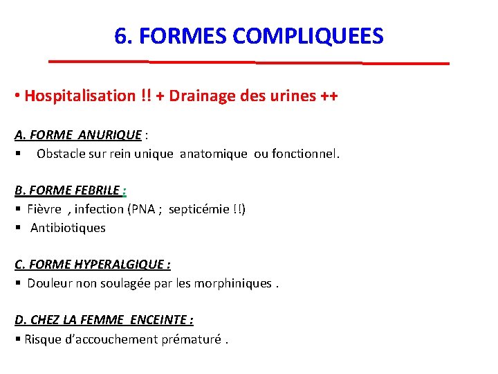 6. FORMES COMPLIQUEES • Hospitalisation !! + Drainage des urines ++ A. FORME ANURIQUE