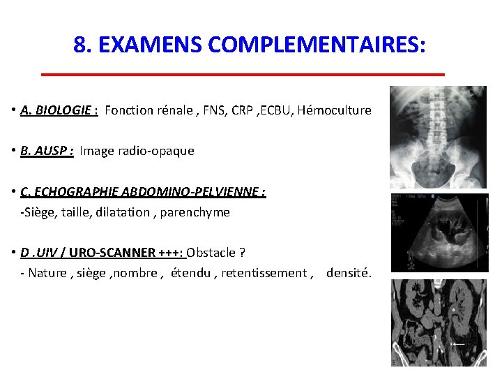 8. EXAMENS COMPLEMENTAIRES: • A. BIOLOGIE : Fonction rénale , FNS, CRP , ECBU,