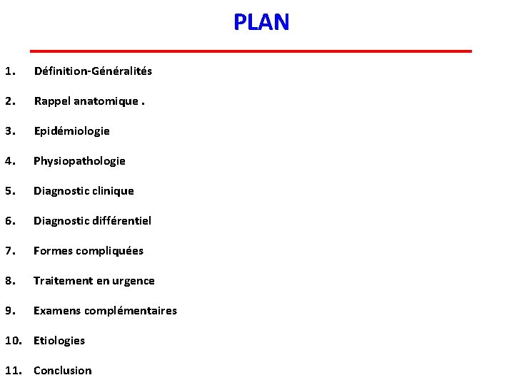 PLAN 1. Définition-Généralités 2. Rappel anatomique. 3. Epidémiologie 4. Physiopathologie 5. Diagnostic clinique 6.