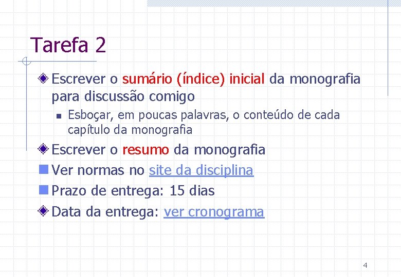 Tarefa 2 Escrever o sumário (índice) inicial da monografia para discussão comigo n Esboçar,