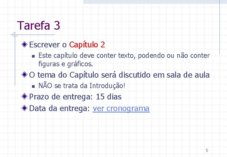Tarefa 3 Escrever o Capítulo 2 n Este capítulo deve conter texto, podendo ou