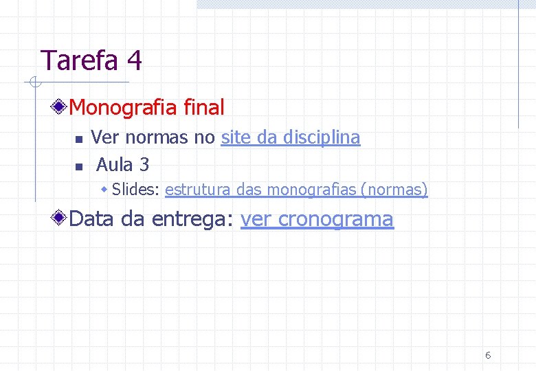 Tarefa 4 Monografia final n n Ver normas no site da disciplina Aula 3