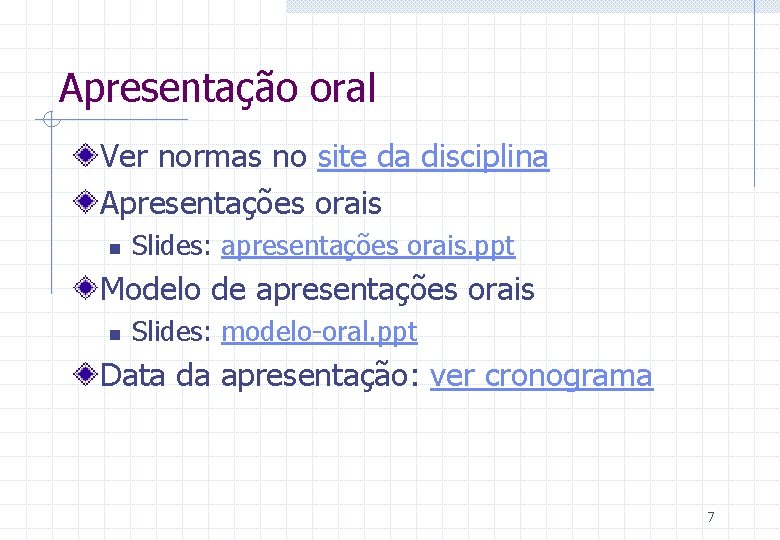 Apresentação oral Ver normas no site da disciplina Apresentações orais n Slides: apresentações orais.