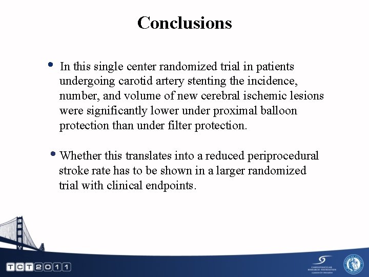 Conclusions • In this single center randomized trial in patients undergoing carotid artery stenting