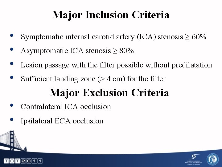 Major Inclusion Criteria • • • Symptomatic internal carotid artery (ICA) stenosis ≥ 60%